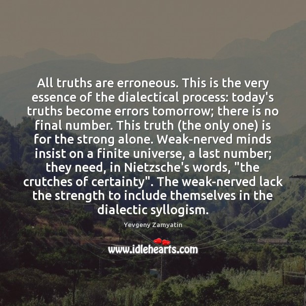 All truths are erroneous. This is the very essence of the dialectical Yevgeny Zamyatin Picture Quote