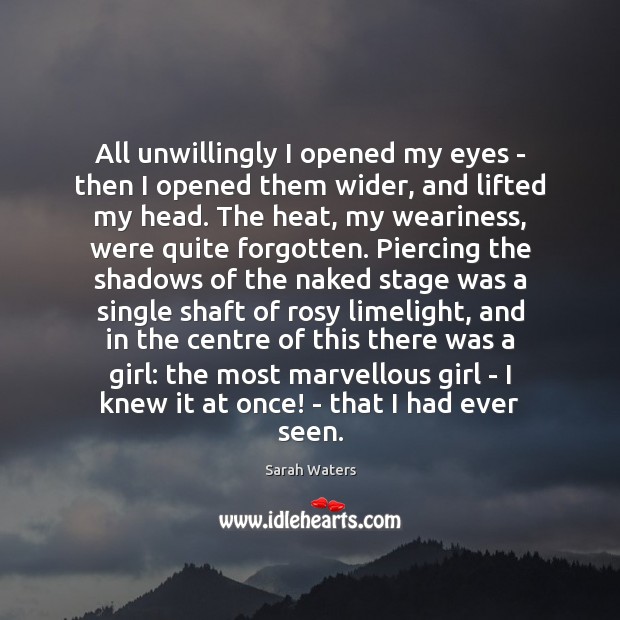 All unwillingly I opened my eyes – then I opened them wider, Sarah Waters Picture Quote