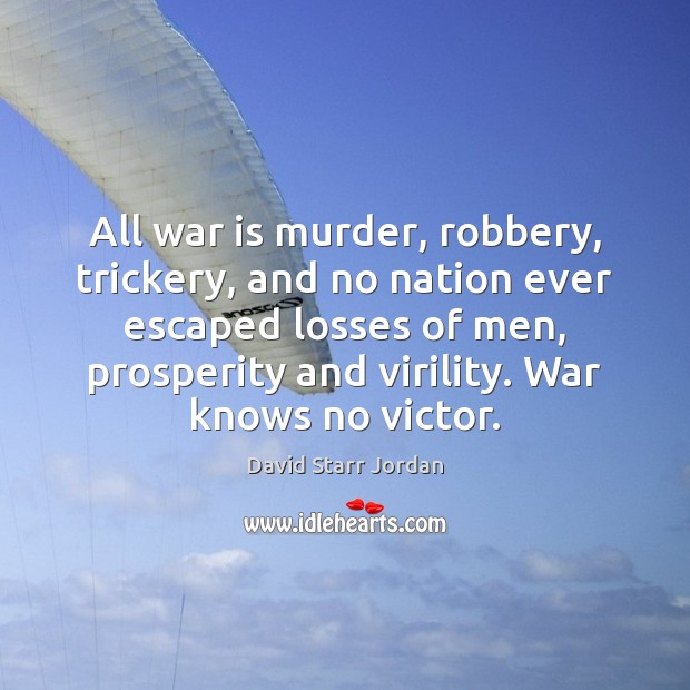 All war is murder, robbery, trickery, and no nation ever escaped losses Image