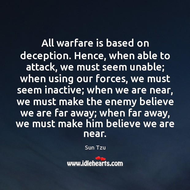 All warfare is based on deception. Hence, when able to attack, we Sun Tzu Picture Quote