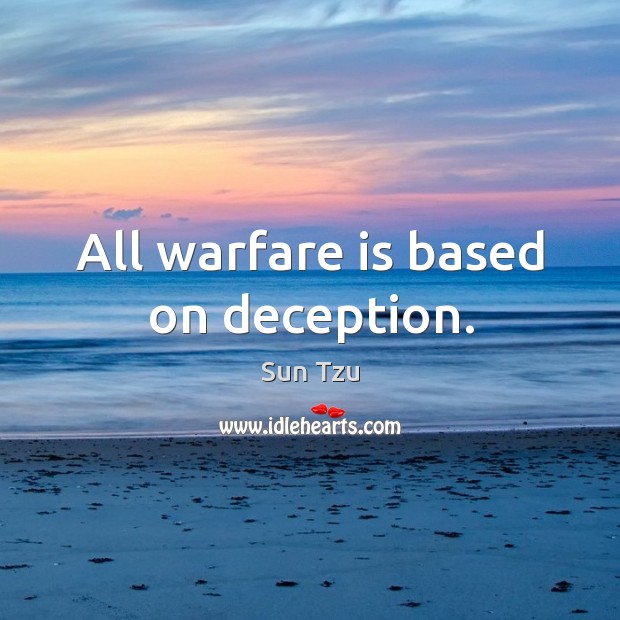 All warfare is based on deception. Image