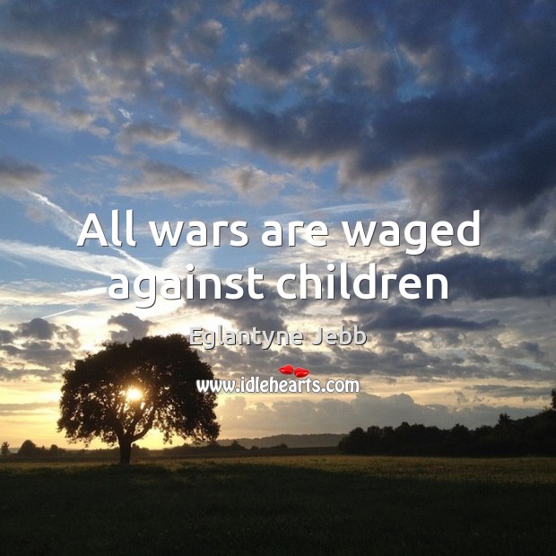 All wars are waged against children Image
