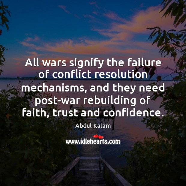 All wars signify the failure of conflict resolution mechanisms, and they need Abdul Kalam Picture Quote
