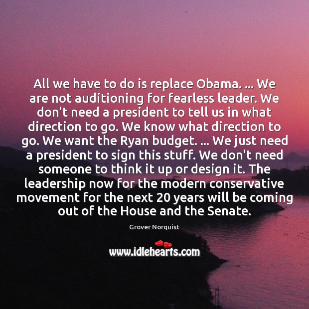 All we have to do is replace Obama. … We are not auditioning Image