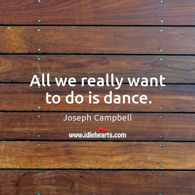 All we really want to do is dance. Image
