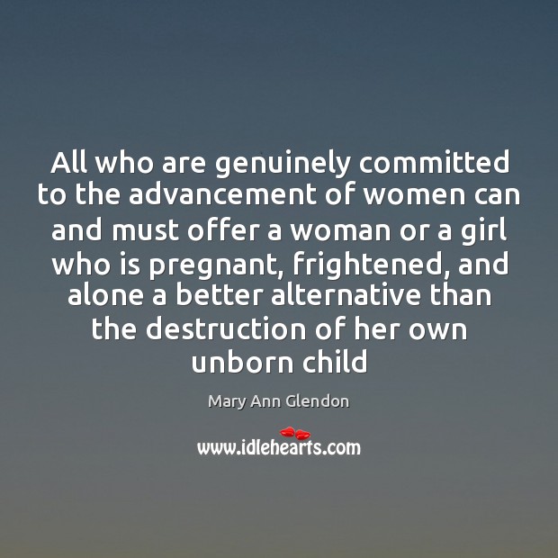 All who are genuinely committed to the advancement of women can and Mary Ann Glendon Picture Quote