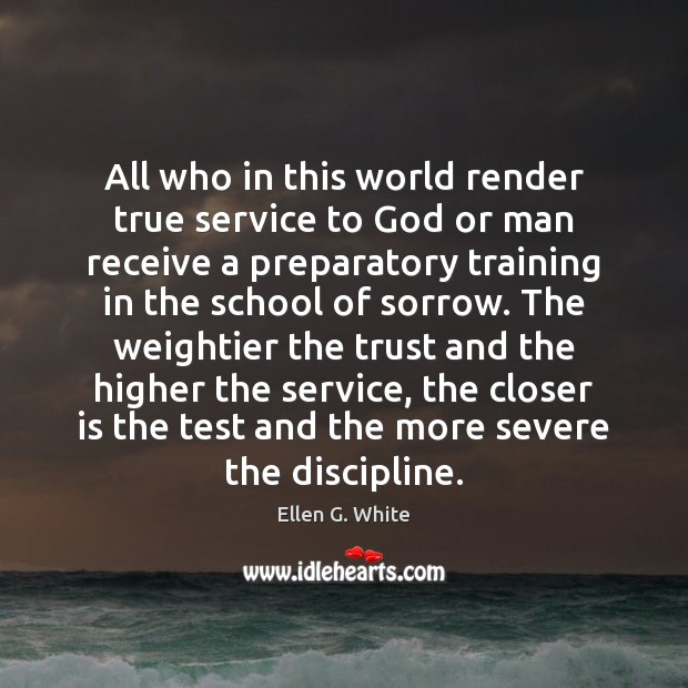 All who in this world render true service to God or man Ellen G. White Picture Quote