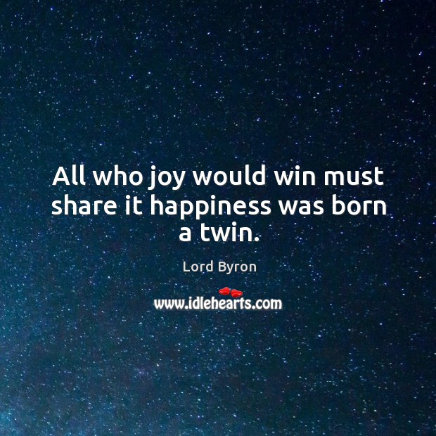 All who joy would win must share it happiness was born a twin. Image