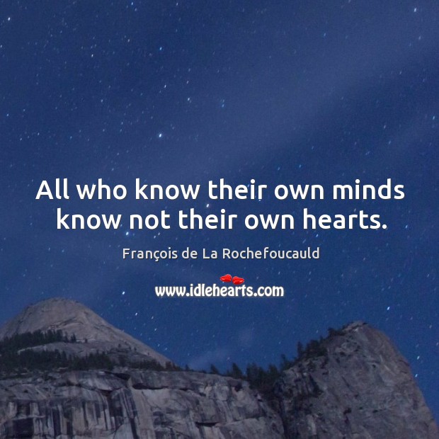 All who know their own minds know not their own hearts. Image