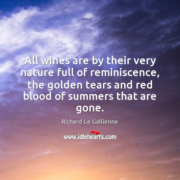 All wines are by their very nature full of reminiscence, the golden Richard Le Gallienne Picture Quote