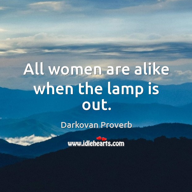 All women are alike when the lamp is out. Darkovan Proverbs Image