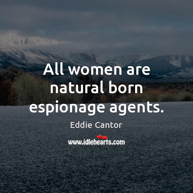 All women are natural born espionage agents. Image