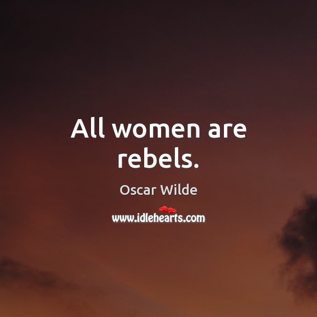 All women are rebels. Image