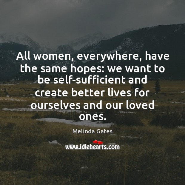 All women, everywhere, have the same hopes: we want to be self-sufficient Image