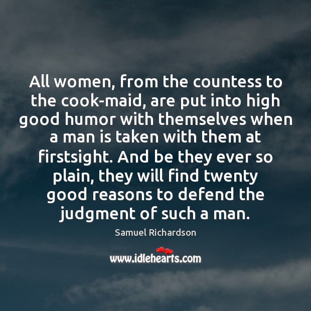 All women, from the countess to the cook-maid, are put into high Samuel Richardson Picture Quote