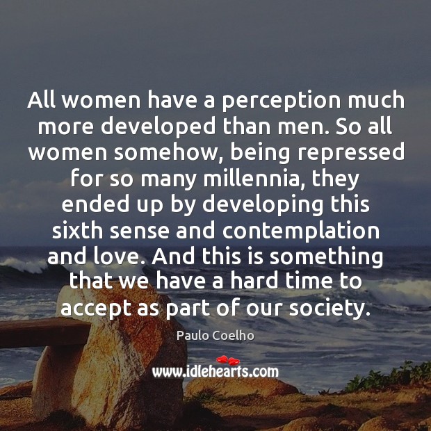 All women have a perception much more developed than men. So all Image