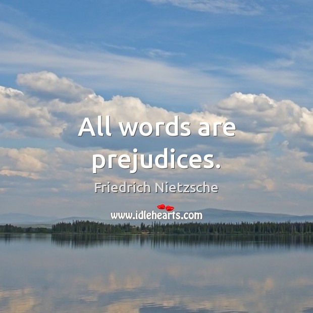 All words are prejudices. Friedrich Nietzsche Picture Quote