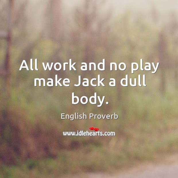 All work and no play make jack a dull body. English Proverbs Image