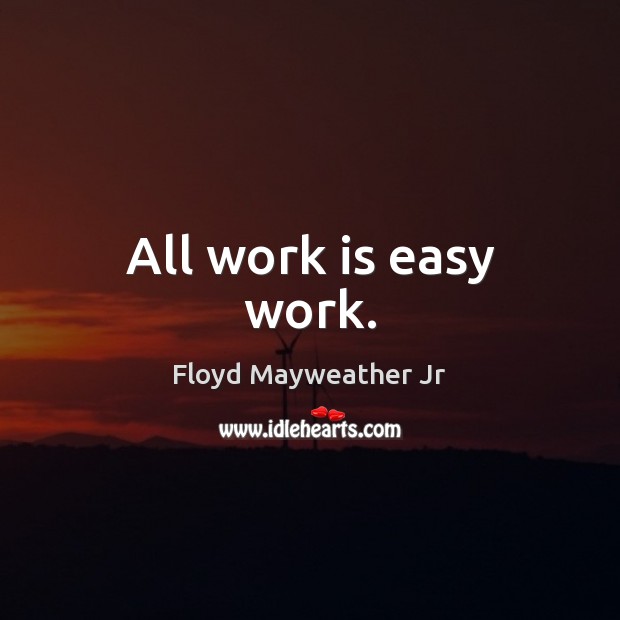 All work is easy work. Work Quotes Image