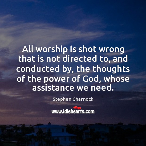 All worship is shot wrong that is not directed to, and conducted Stephen Charnock Picture Quote