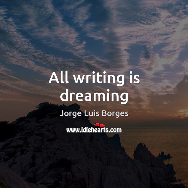 All writing is dreaming Dreaming Quotes Image