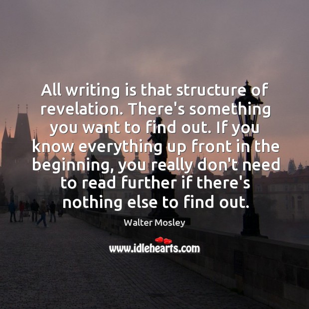 All writing is that structure of revelation. There’s something you want to Writing Quotes Image