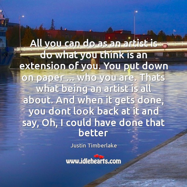 All you can do as an artist is do what you think Justin Timberlake Picture Quote