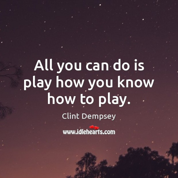 All you can do is play how you know how to play. Image