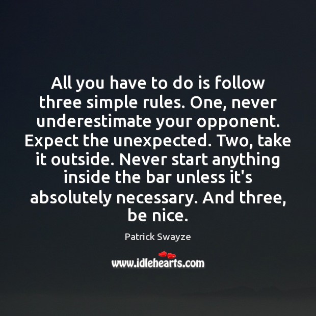 All you have to do is follow three simple rules. One, never Patrick Swayze Picture Quote