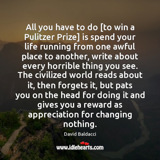 All you have to do [to win a Pulitzer Prize] is spend David Baldacci Picture Quote
