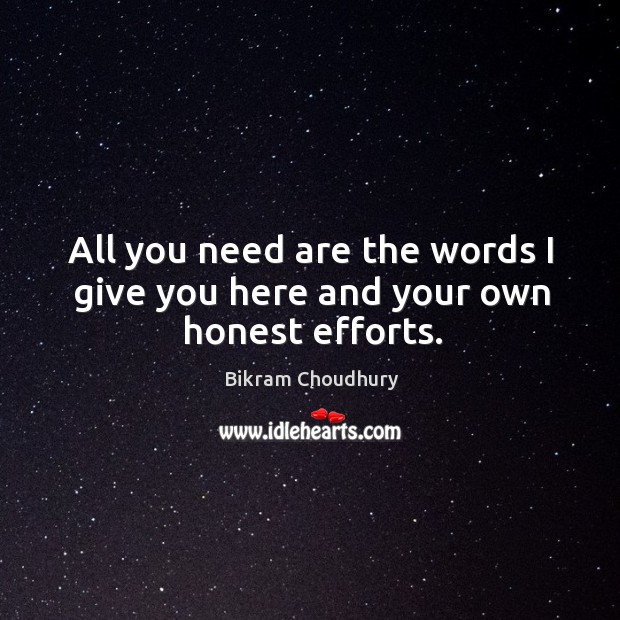 All you need are the words I give you here and your own honest efforts. Image