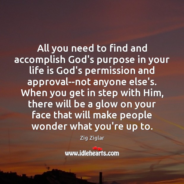 All you need to find and accomplish God’s purpose in your life Approval Quotes Image