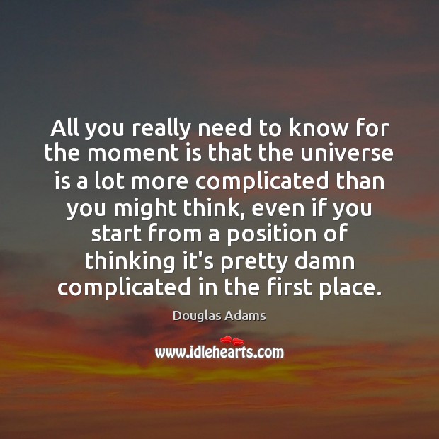 All you really need to know for the moment is that the Douglas Adams Picture Quote