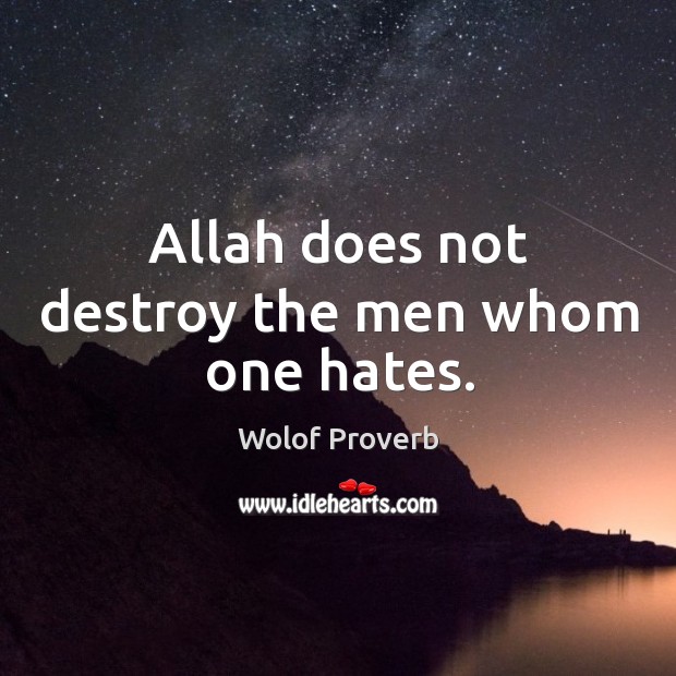 Allah does not destroy the men whom one hates. Image