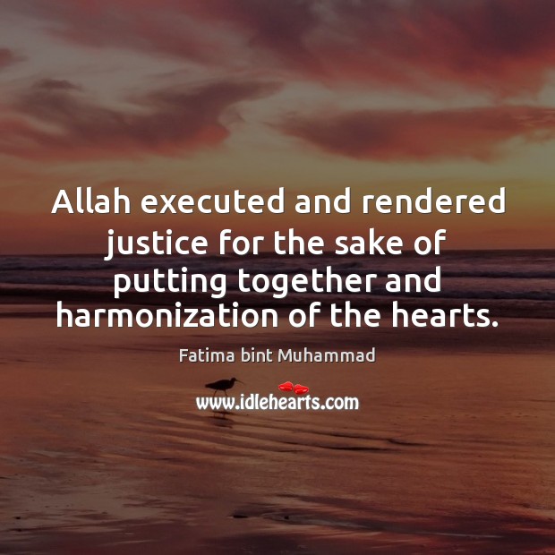 Allah executed and rendered justice for the sake of putting together and Fatima bint Muhammad Picture Quote