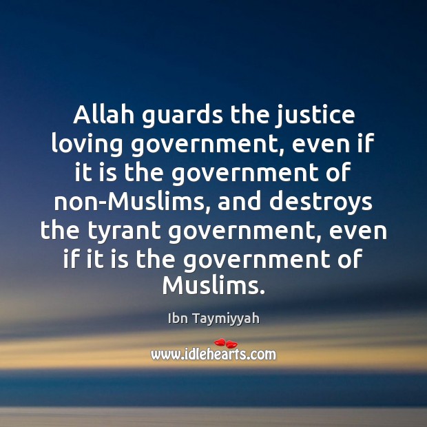 Allah guards the justice loving government, even if it is the government Ibn Taymiyyah Picture Quote