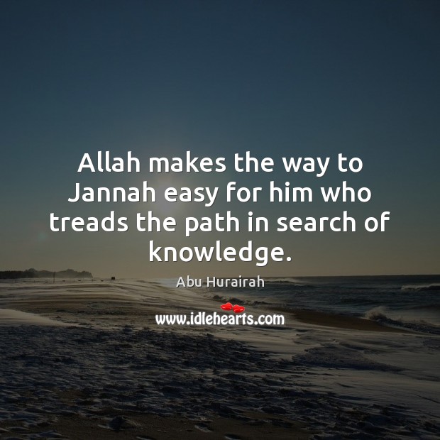Allah makes the way to Jannah easy for him who treads the path in search of knowledge. Image