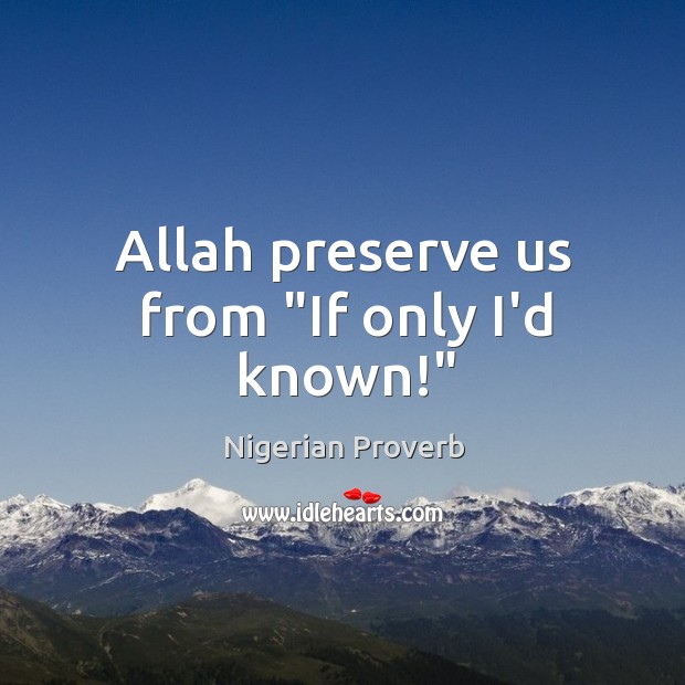 Allah preserve us from “if only i’d known!” Nigerian Proverbs Image