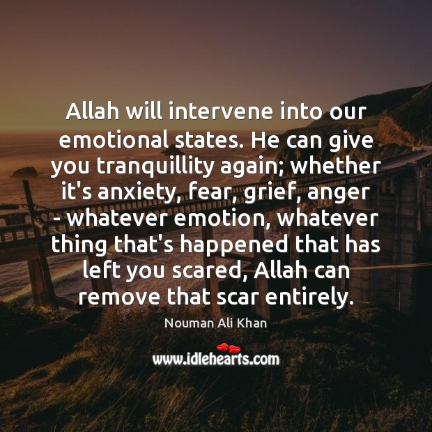 Allah will intervene into our emotional states. He can give you tranquillity Image