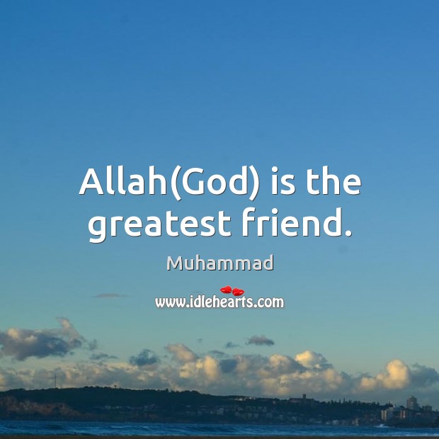 Allah(God) is the greatest friend. Muhammad Picture Quote
