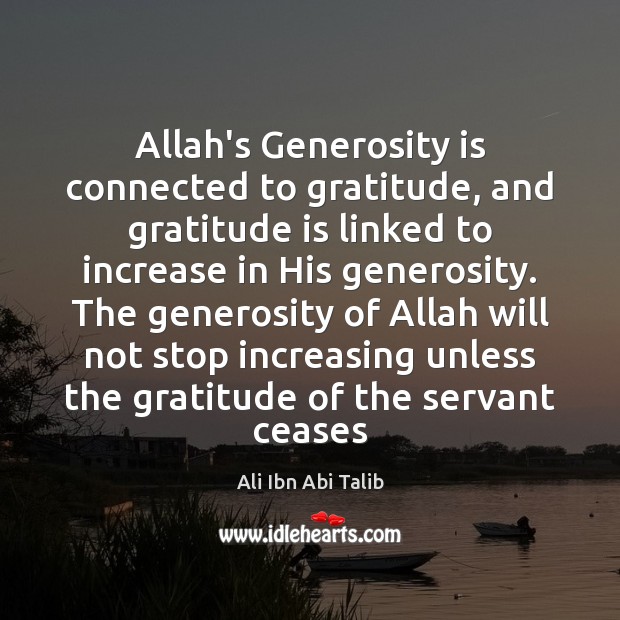Allah’s Generosity is connected to gratitude, and gratitude is linked to increase Ali Ibn Abi Talib Picture Quote