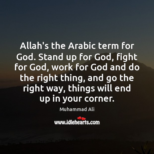 Allah’s the Arabic term for God. Stand up for God, fight for Muhammad Ali Picture Quote