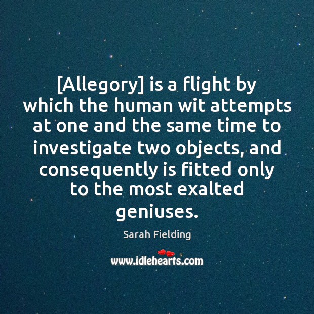 [Allegory] is a flight by which the human wit attempts at one Image