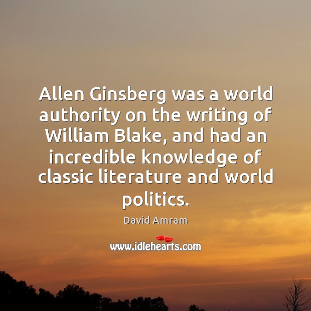 Allen Ginsberg was a world authority on the writing of William Blake, David Amram Picture Quote