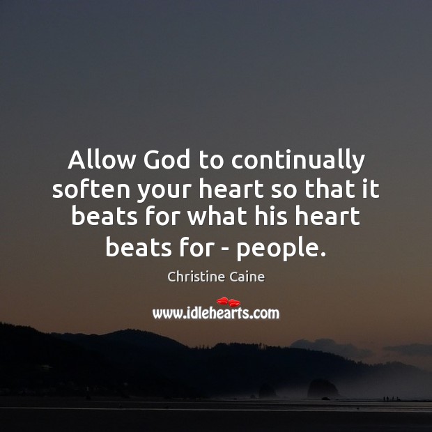 Allow God to continually soften your heart so that it beats for Image