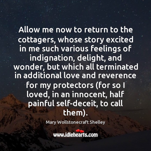 Allow me now to return to the cottagers, whose story excited in Mary Wollstonecraft Shelley Picture Quote