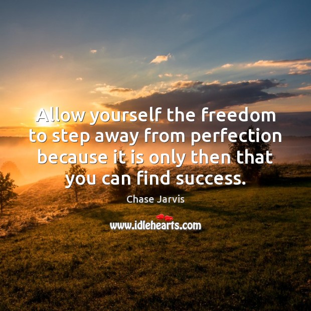 Allow yourself the freedom to step away from perfection because it is Chase Jarvis Picture Quote