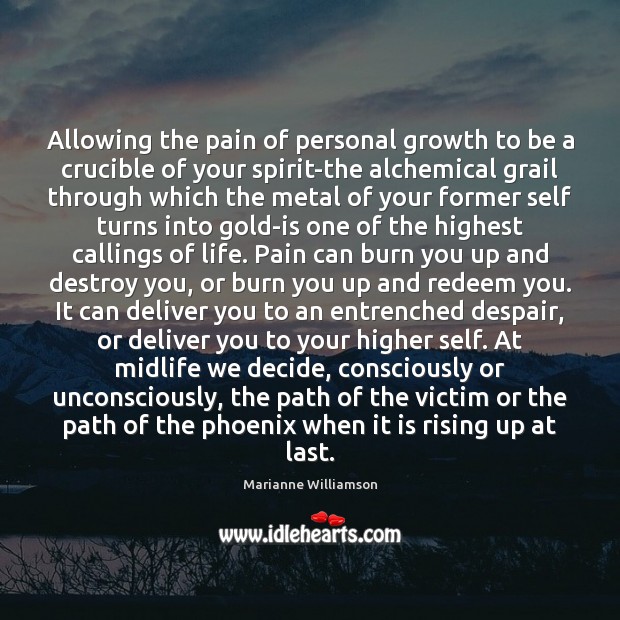 Allowing the pain of personal growth to be a crucible of your Marianne Williamson Picture Quote