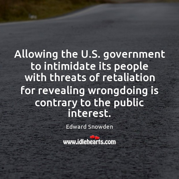 Allowing the U.S. government to intimidate its people with threats of Edward Snowden Picture Quote