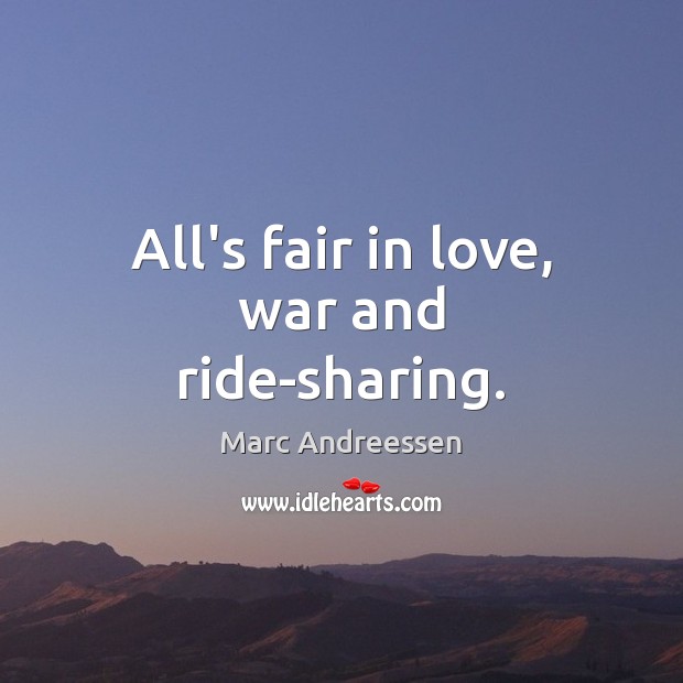 All’s fair in love, war and ride-sharing. Image